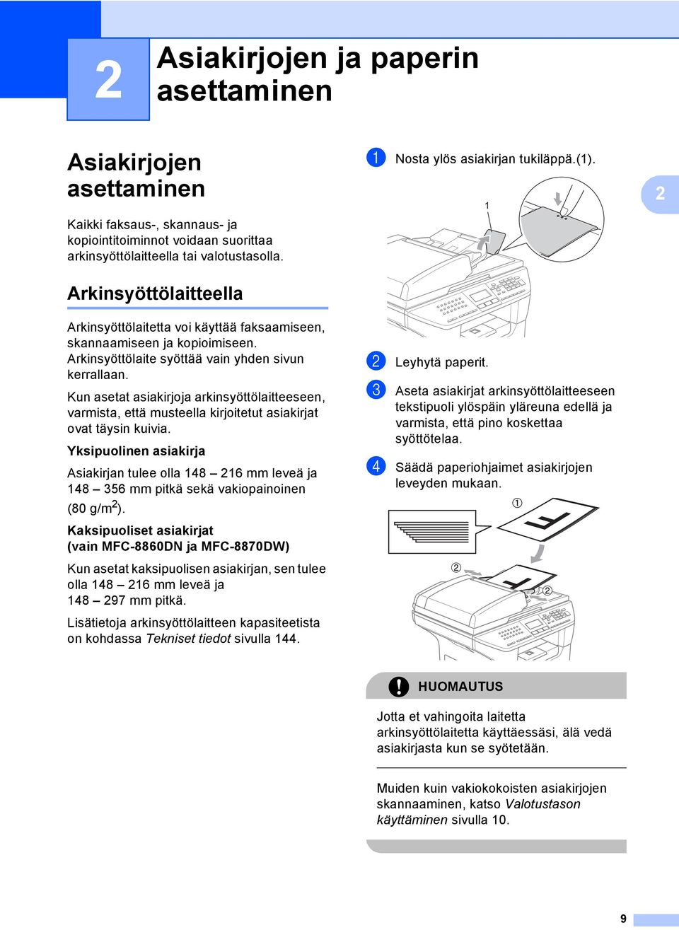 Kun asetat asiakirjoja arkinsyöttölaitteeseen, varmista, että musteella kirjoitetut asiakirjat ovat täysin kuivia.