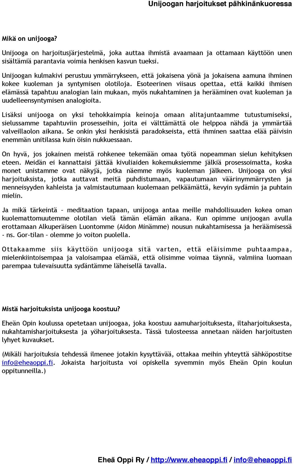 Esoteerinen viisaus opettaa, että kaikki ihmisen elämässä tapahtuu analogian lain mukaan, myös nukahtaminen ja herääminen ovat kuoleman ja uudelleensyntymisen analogioita.