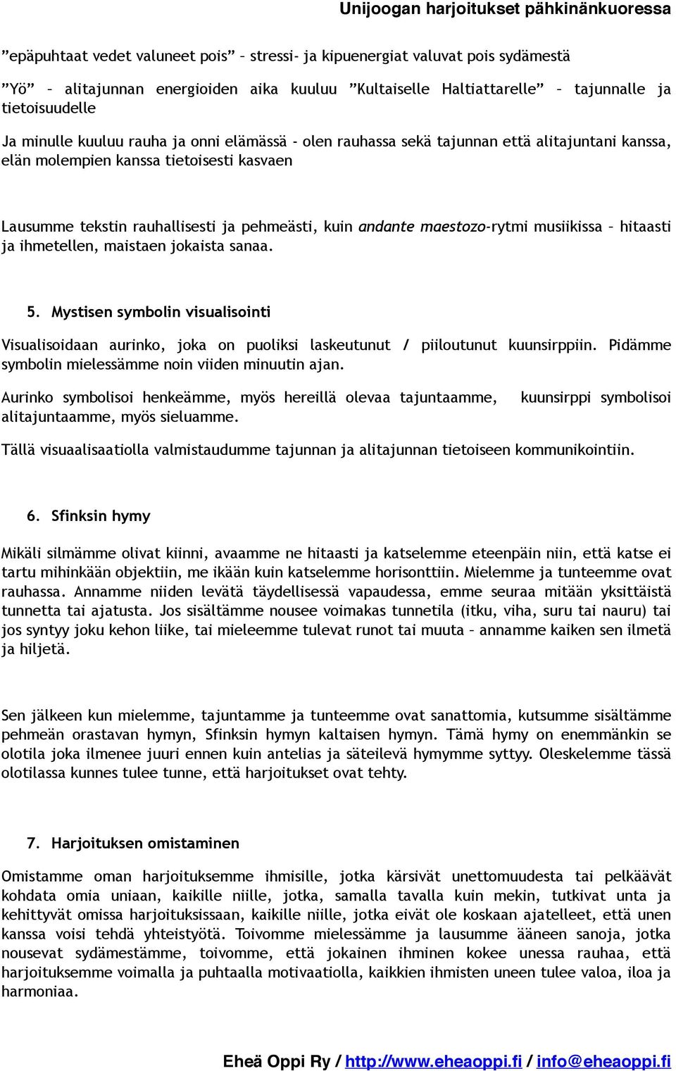 hitaasti ja ihmetellen, maistaen jokaista sanaa. 5. Mystisen symbolin visualisointi Visualisoidaan aurinko, joka on puoliksi laskeutunut / piiloutunut kuunsirppiin.