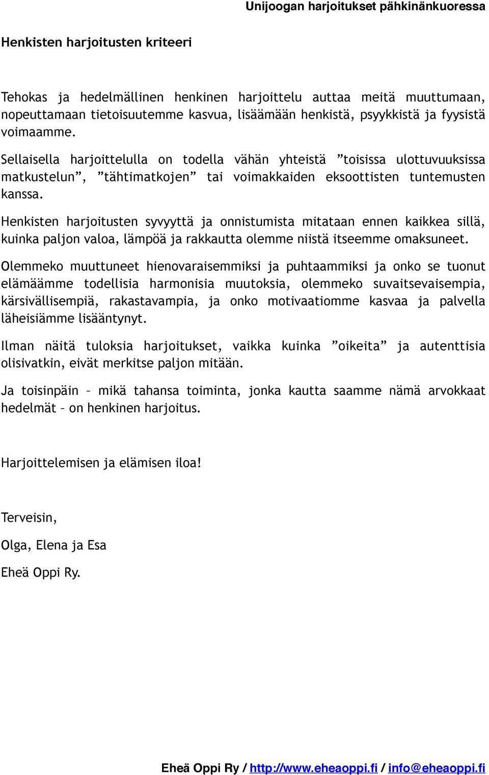 Henkisten harjoitusten syvyyttä ja onnistumista mitataan ennen kaikkea sillä, kuinka paljon valoa, lämpöä ja rakkautta olemme niistä itseemme omaksuneet.