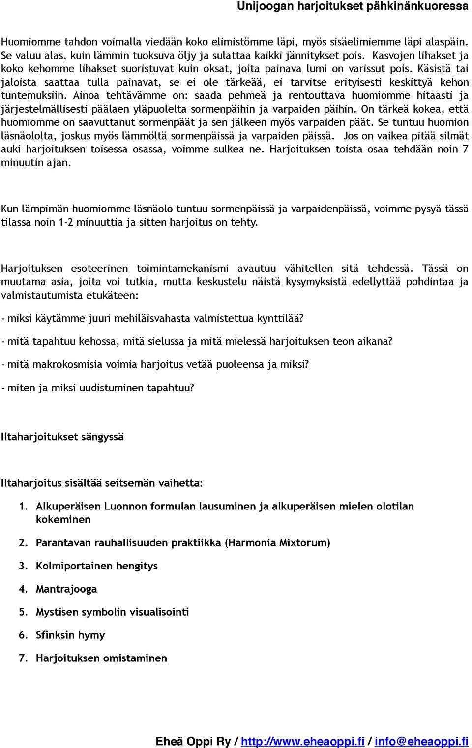 Käsistä tai jaloista saattaa tulla painavat, se ei ole tärkeää, ei tarvitse erityisesti keskittyä kehon tuntemuksiin.