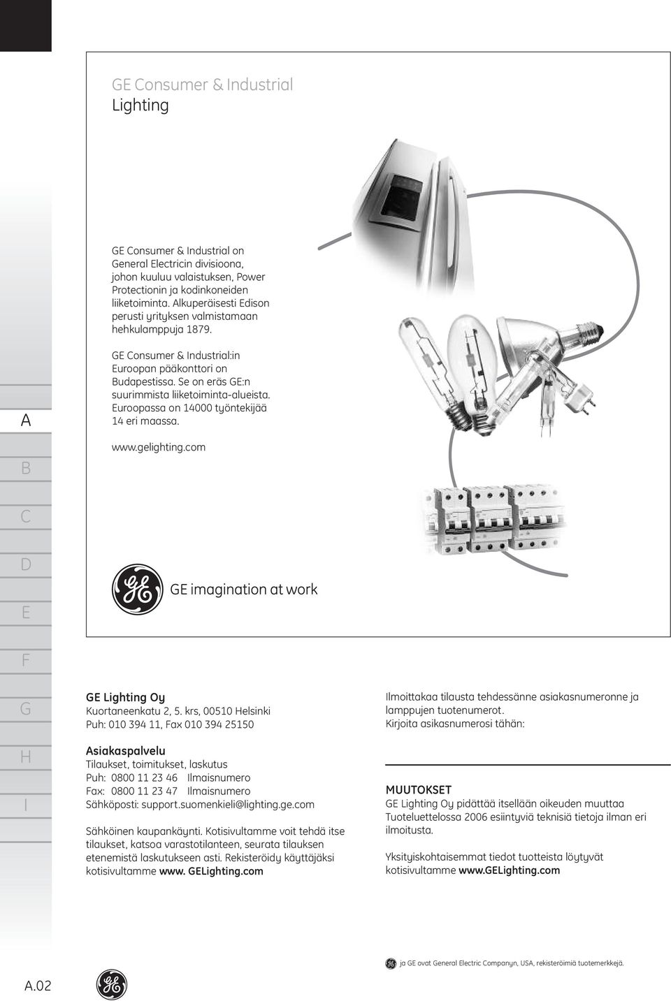 uroopassa on 14000 työntekijää 14 eri maassa. www.gelighting.com Lighting Oy Kuortaneenkatu 2, 5.