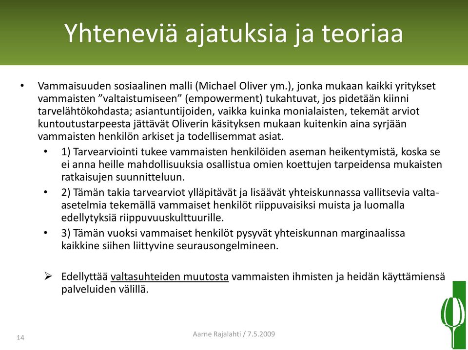 kuntoutustarpeesta jättävät Oliverin käsityksen mukaan kuitenkin aina syrjään vammaisten henkilön arkiset ja todellisemmat asiat.