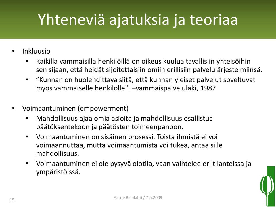 vammaispalvelulaki, 1987 Voimaantuminen (empowerment) Mahdollisuus ajaa omia asioita ja mahdollisuus osallistua päätöksentekoon ja päätösten toimeenpanoon.