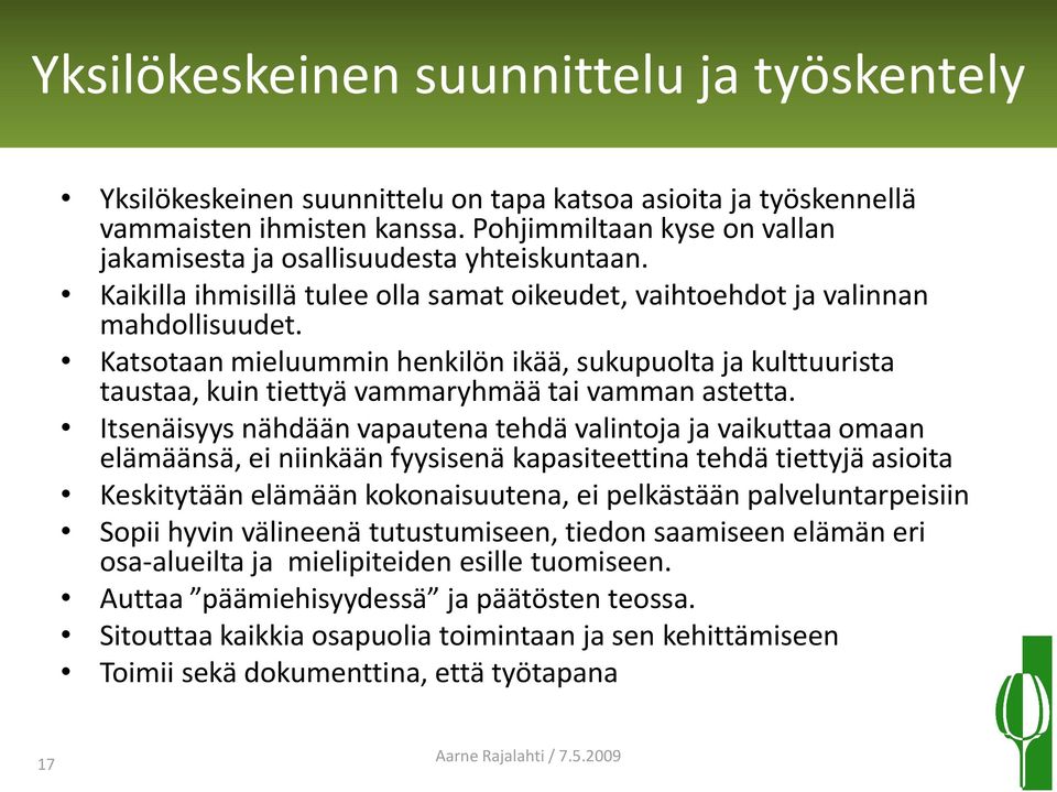 Katsotaan mieluummin henkilön ikää, sukupuolta ja kulttuurista taustaa, kuin tiettyä vammaryhmää tai vamman astetta.