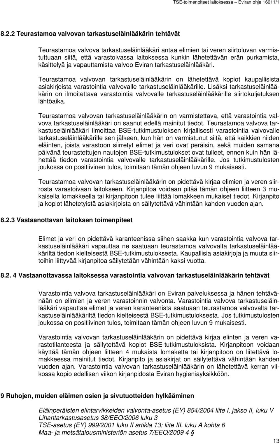 Teurastamoa valvovan tarkastuseläinlääkärin on lähetettävä kopiot kaupallisista asiakirjoista varastointia valvovalle tarkastuseläinlääkärille.