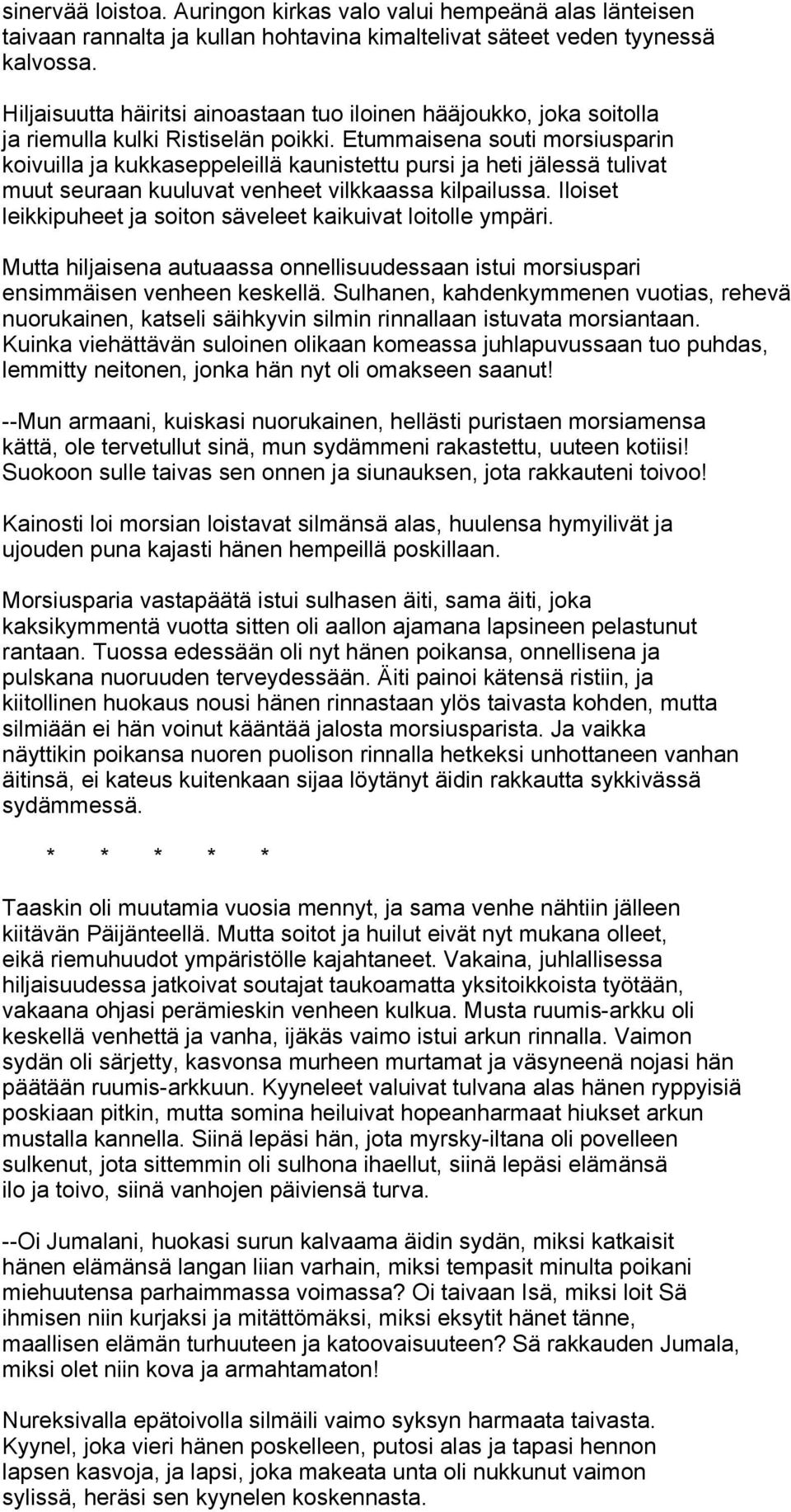 Etummaisena souti morsiusparin koivuilla ja kukkaseppeleillä kaunistettu pursi ja heti jälessä tulivat muut seuraan kuuluvat venheet vilkkaassa kilpailussa.