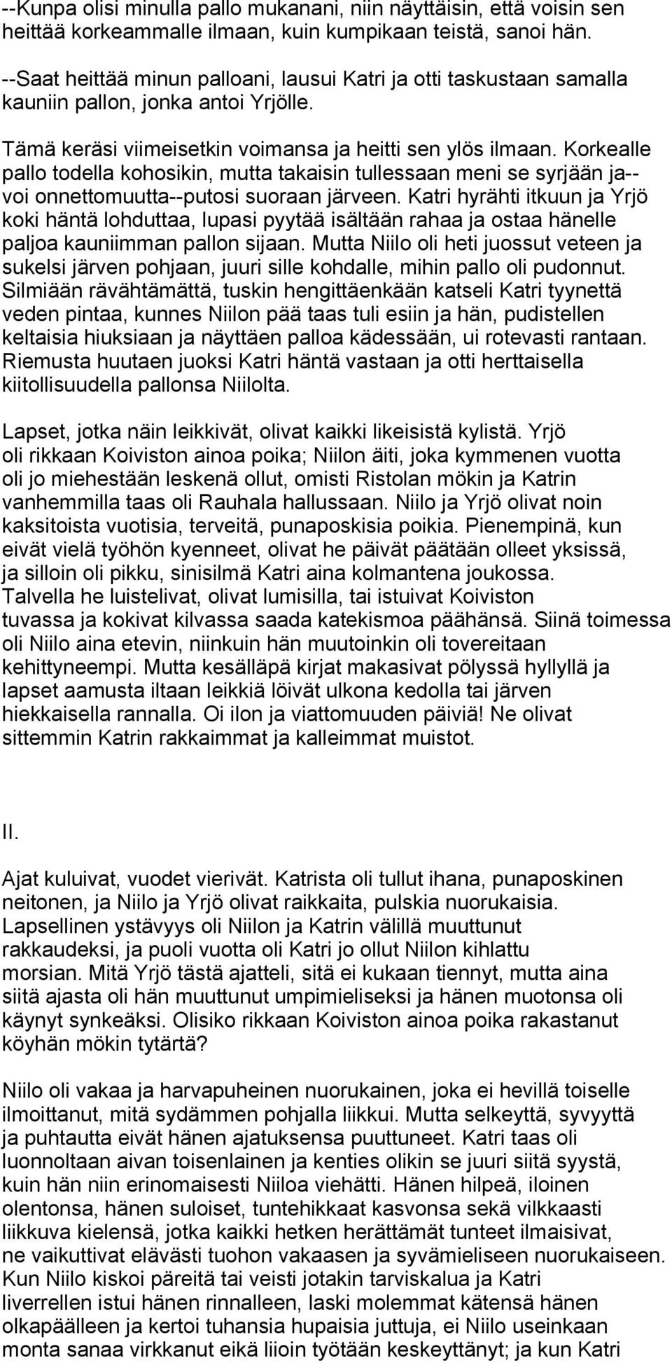 Korkealle pallo todella kohosikin, mutta takaisin tullessaan meni se syrjään ja-- voi onnettomuutta--putosi suoraan järveen.