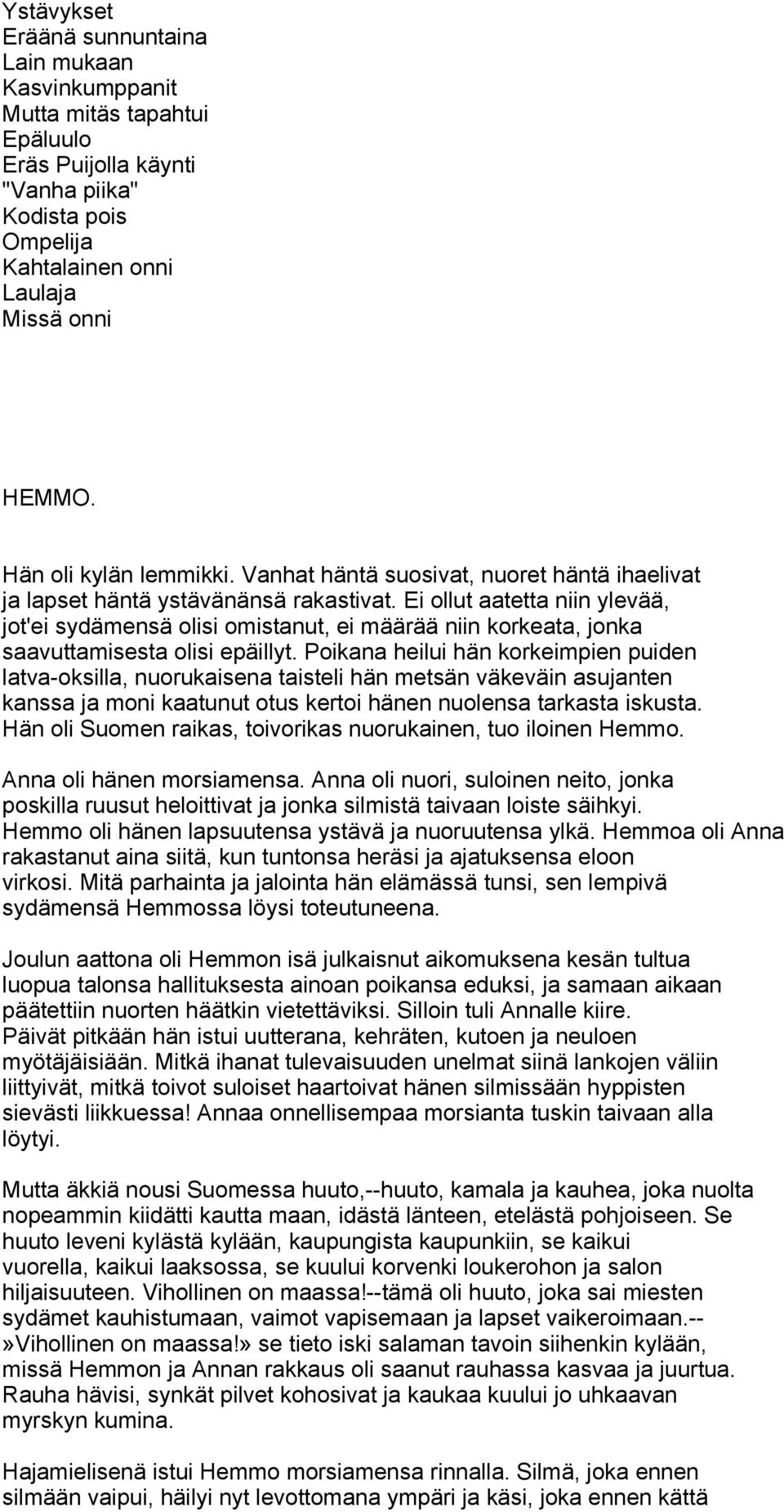 Ei ollut aatetta niin ylevää, jot'ei sydämensä olisi omistanut, ei määrää niin korkeata, jonka saavuttamisesta olisi epäillyt.