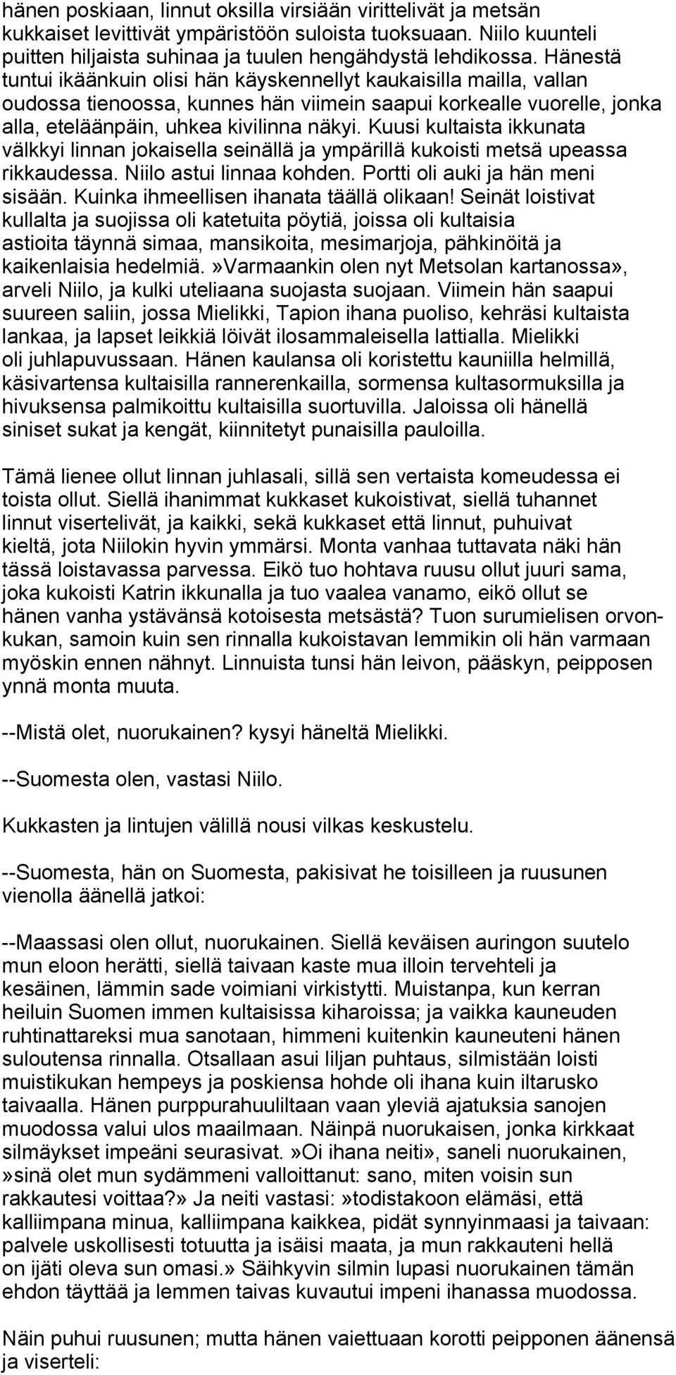 Kuusi kultaista ikkunata välkkyi linnan jokaisella seinällä ja ympärillä kukoisti metsä upeassa rikkaudessa. Niilo astui linnaa kohden. Portti oli auki ja hän meni sisään.