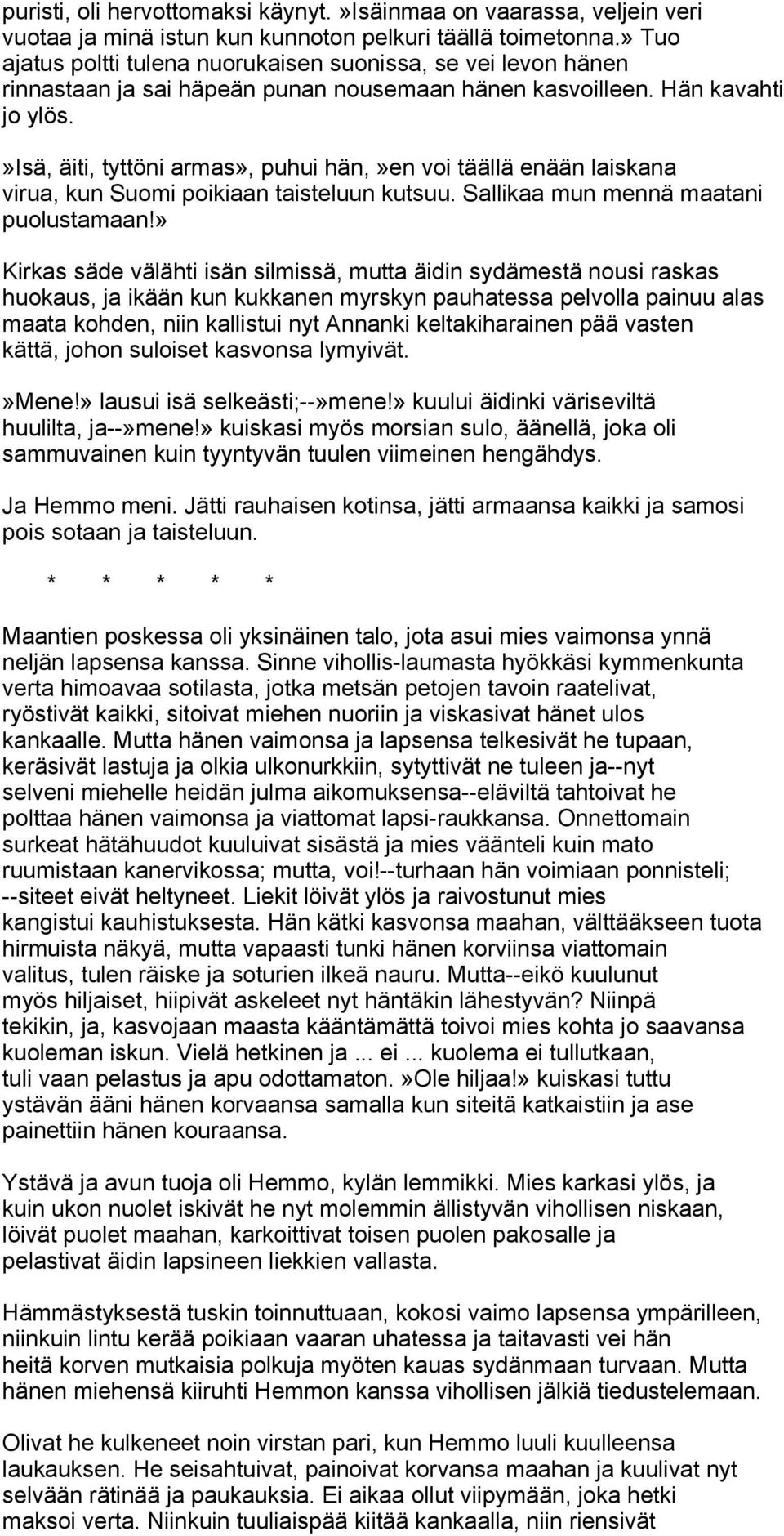 »isä, äiti, tyttöni armas», puhui hän,»en voi täällä enään laiskana virua, kun Suomi poikiaan taisteluun kutsuu. Sallikaa mun mennä maatani puolustamaan!