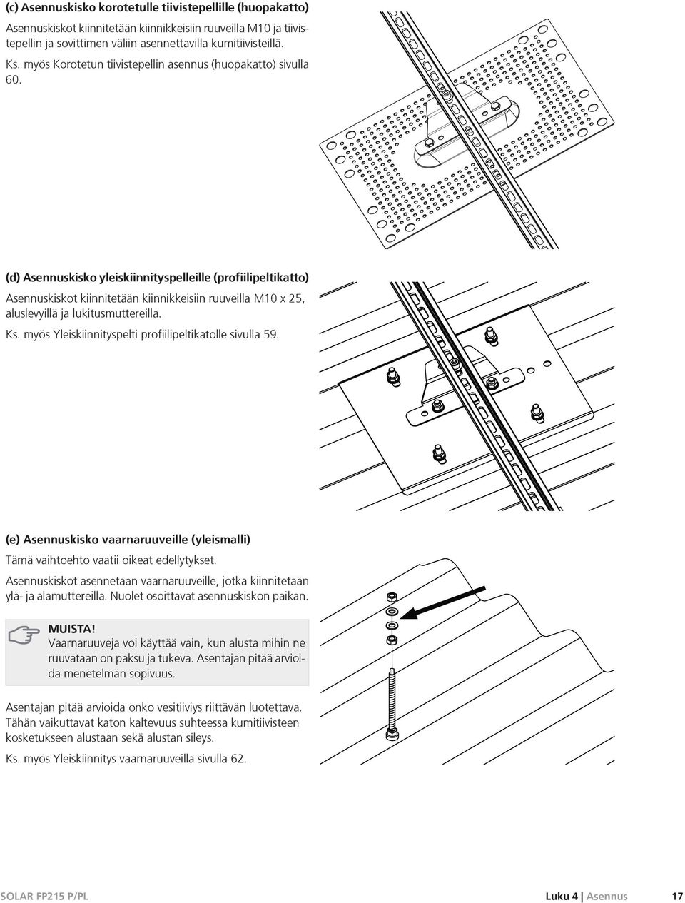 (d) Asennuskisko ylskiinnityspelllle (profiilipeltikatto) Asennuskiskot kiinnitetään kiinnikksiin ruuvlla M10 x 25, aluslevyillä ja lukitusmutterlla. Ks.