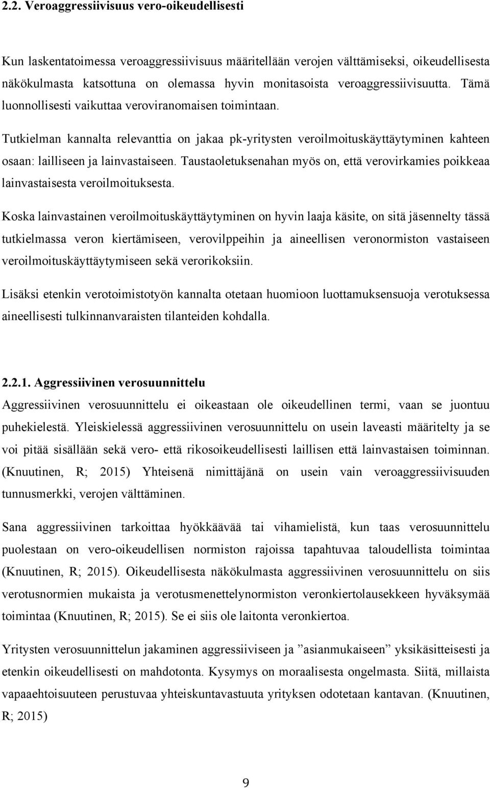 Tutkielman kannalta relevanttia on jakaa pk-yritysten veroilmoituskäyttäytyminen kahteen osaan: lailliseen ja lainvastaiseen.