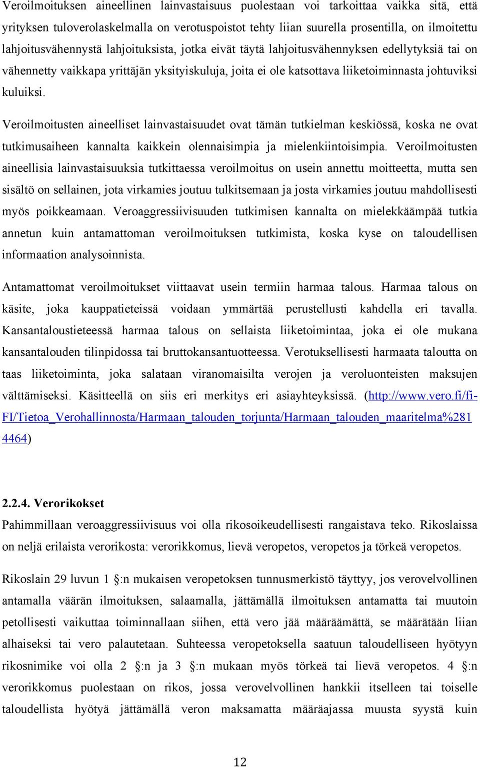 kuluiksi. Veroilmoitusten aineelliset lainvastaisuudet ovat tämän tutkielman keskiössä, koska ne ovat tutkimusaiheen kannalta kaikkein olennaisimpia ja mielenkiintoisimpia.