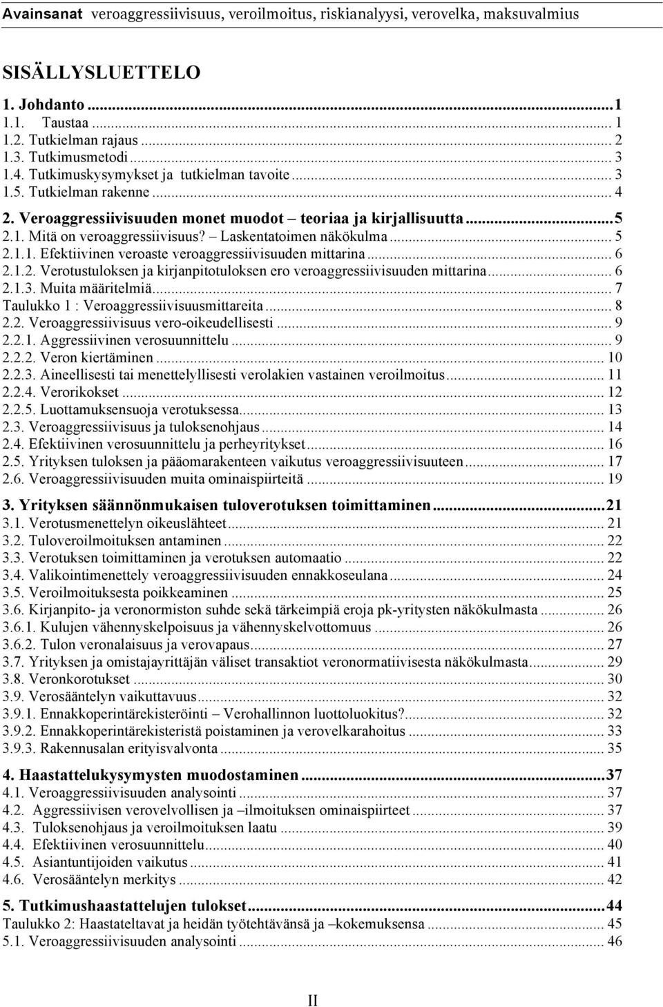 Laskentatoimen näkökulma... 5 2.1.1. Efektiivinen veroaste veroaggressiivisuuden mittarina... 6 2.1.2. Verotustuloksen ja kirjanpitotuloksen ero veroaggressiivisuuden mittarina... 6 2.1.3.