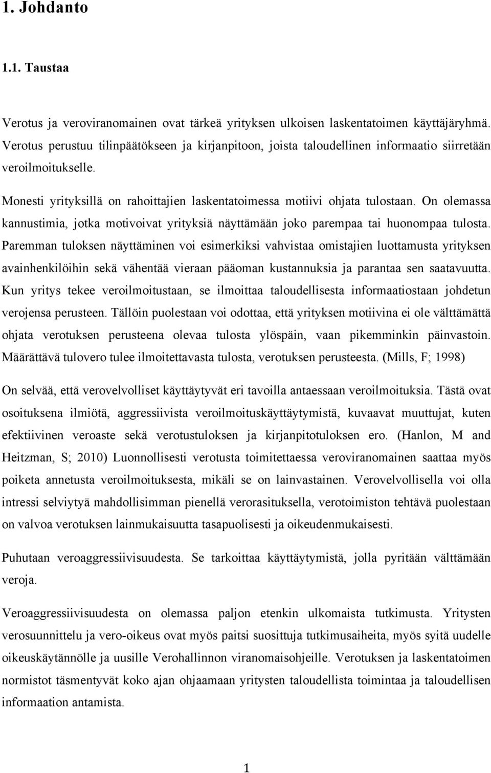 On olemassa kannustimia, jotka motivoivat yrityksiä näyttämään joko parempaa tai huonompaa tulosta.