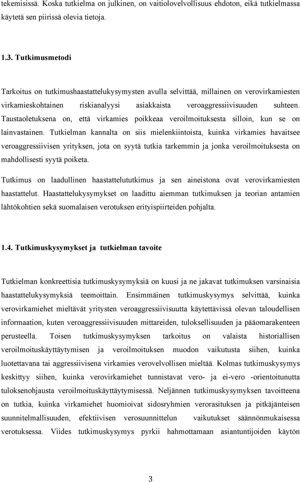 Taustaoletuksena on, että virkamies poikkeaa veroilmoituksesta silloin, kun se on lainvastainen.