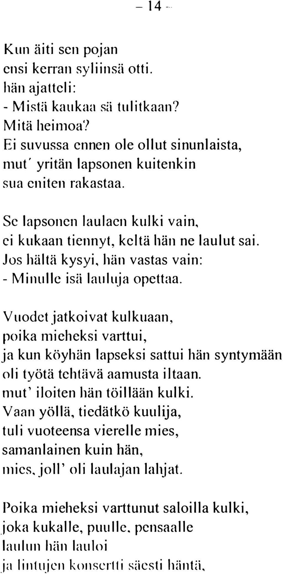 Jos häitä kysyi, hän vastas vain: -Minulle isä lauluja opettaa.