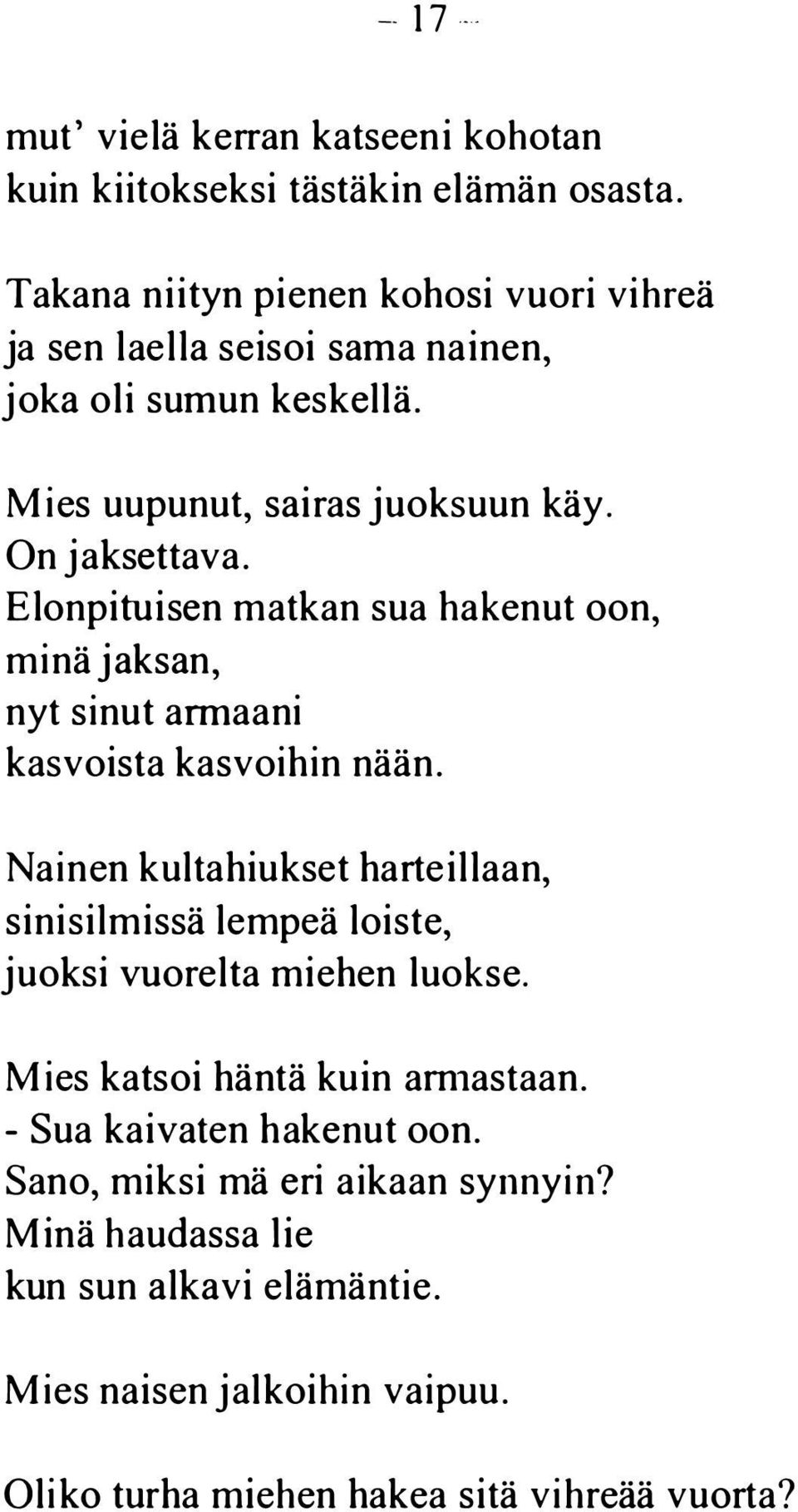 Elonpituisen matkan sua hakenut oon, minä jaksan, nyt sinut armaani kasvoista kasvoihin nään.