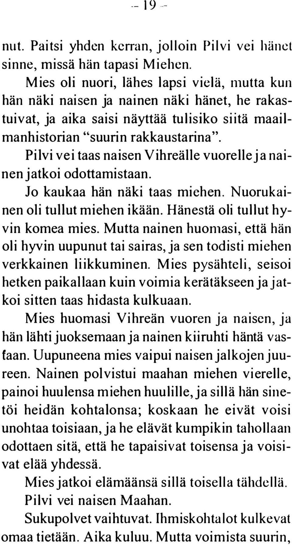 Pilvi vei taas naisen Vihreälle vuorelle ja nainen jatkoi odottamistaan. Jo kaukaa hän näki taas miehen. Nuorukainen oli tullut miehen ikään. Hänestä oli tullut hyvin komea mies.