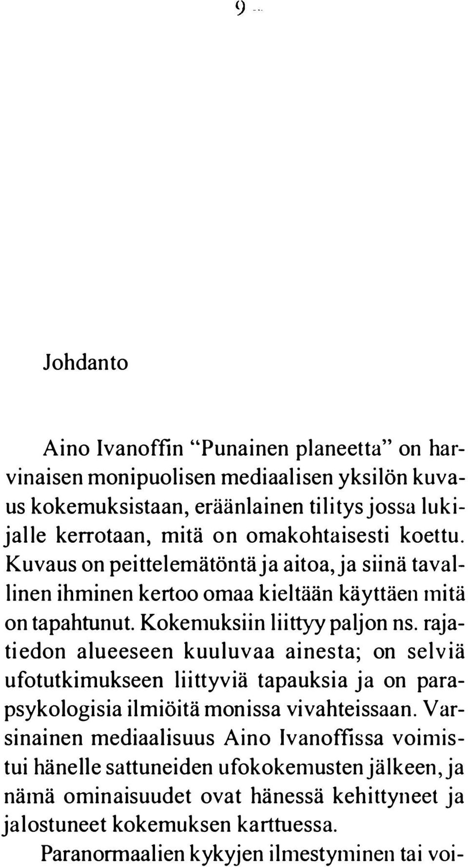 rajatiedon alueeseen kuuluvaa ainesta; on selviä ufotutkimukseen liittyviä tapauksia ja on parapsykologisia ilmiöitä monissa vivahteissaan.