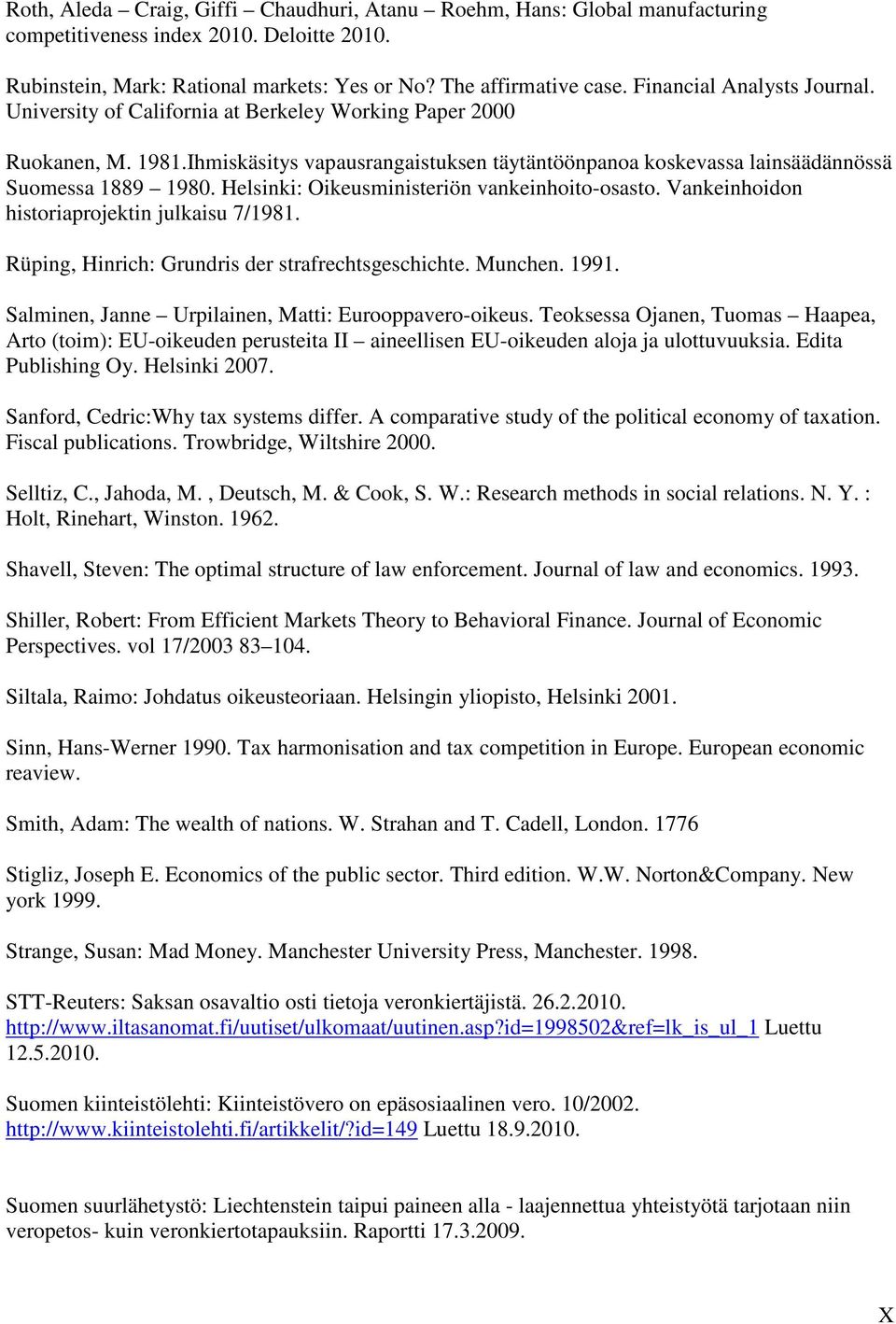 Helsinki: Oikeusministeriön vankeinhoito-osasto. Vankeinhoidon historiaprojektin julkaisu 7/1981. Rüping, Hinrich: Grundris der strafrechtsgeschichte. Munchen. 1991.