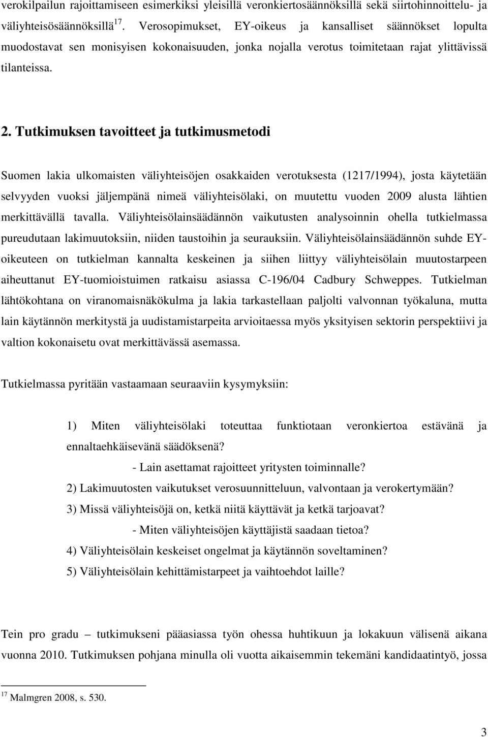 Tutkimuksen tavoitteet ja tutkimusmetodi Suomen lakia ulkomaisten väliyhteisöjen osakkaiden verotuksesta (1217/1994), josta käytetään selvyyden vuoksi jäljempänä nimeä väliyhteisölaki, on muutettu