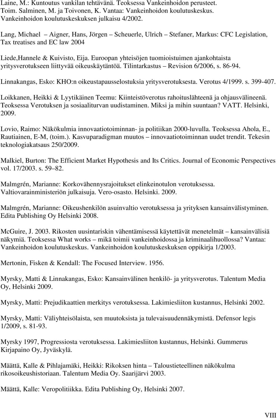 Euroopan yhteisöjen tuomioistuimen ajankohtaista yritysverotukseen liittyvää oikeuskäytäntöä. Tilintarkastus Revision 6/2006, s. 86-94.