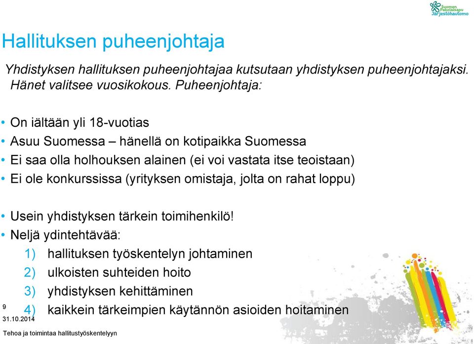 teoistaan) Ei ole konkurssissa (yrityksen omistaja, jolta on rahat loppu) Usein yhdistyksen tärkein toimihenkilö!