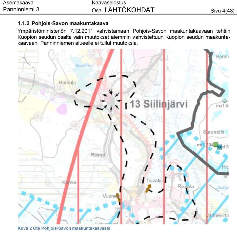 2011 vahvistamaan Pohjois-Savon maakuntakaavaan tehtiin Kuopion seudun osalta vain