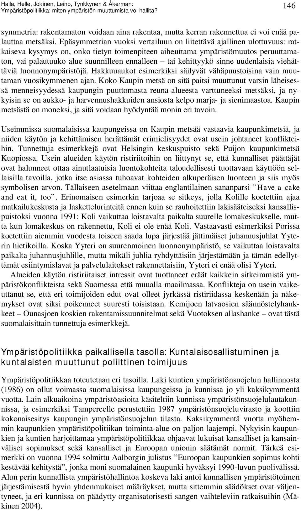 tai kehittyykö sinne uudenlaisia viehättäviä luonnonympäristöjä. Hakkuuaukot esimerkiksi säilyvät vähäpuustoisina vain muutaman vuosikymmenen ajan.