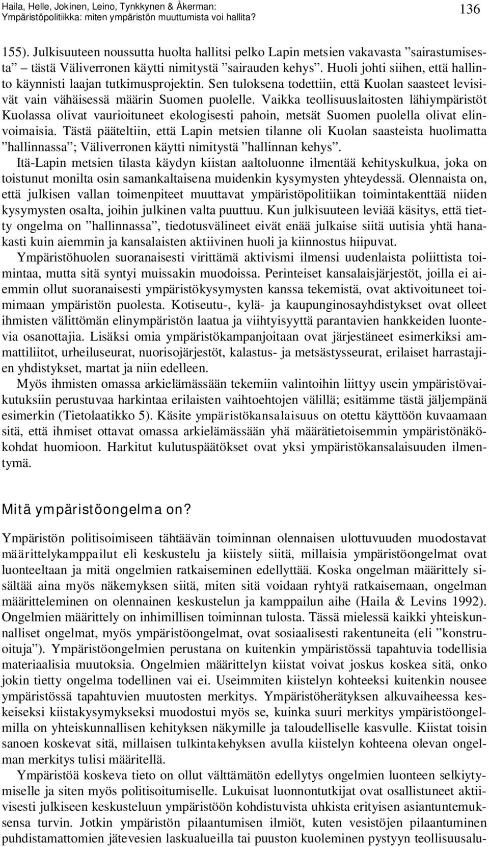 Vaikka teollisuuslaitosten lähiympäristöt Kuolassa olivat vaurioituneet ekologisesti pahoin, metsät Suomen puolella olivat elinvoimaisia.