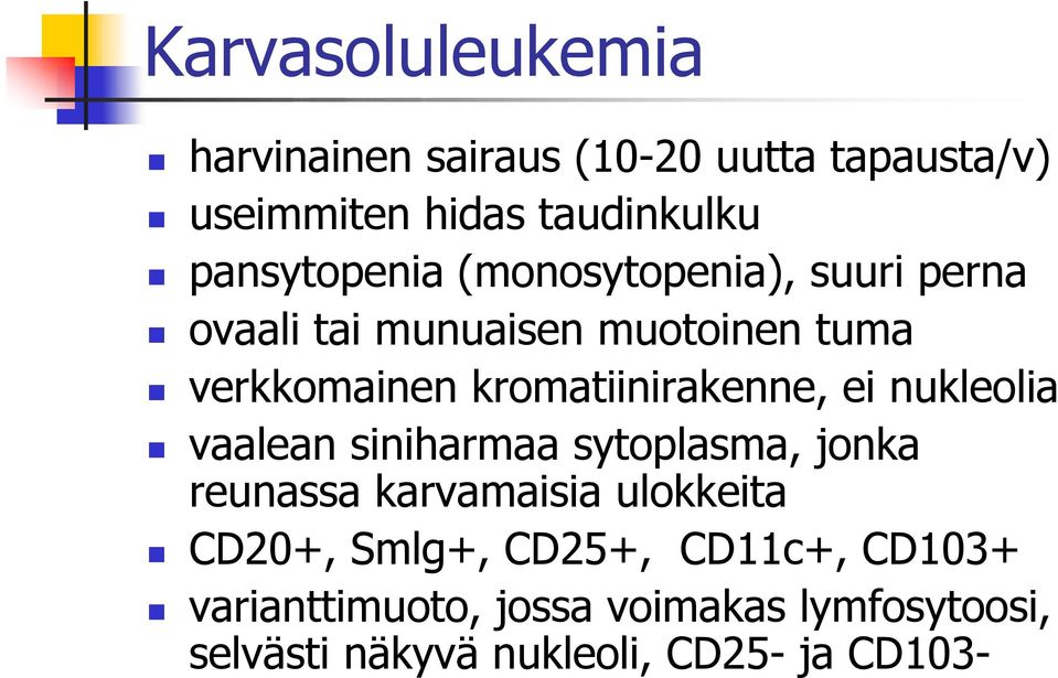 kromatiinirakenne, ei nukleolia vaalean siniharmaa sytoplasma, jonka reunassa karvamaisia ulokkeita