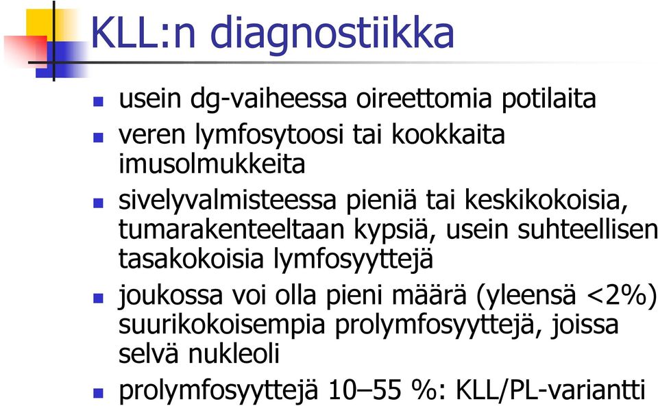 kypsiä, usein suhteellisen tasakokoisia lymfosyyttejä joukossa voi olla pieni määrä (yleensä