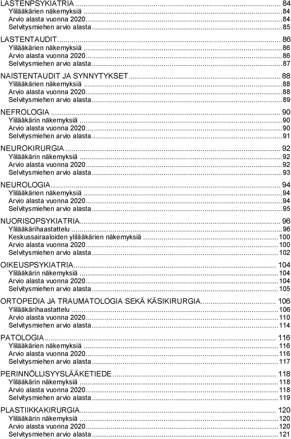 .. 90 Ylilääkärin näkemyksiä...90 Arvio alasta vuonna 2020...90 Selvitysmiehen arvio alasta...91 NEUROKIRURGIA... 92 Ylilääkärin näkemyksiä...92 Arvio alasta vuonna 2020.