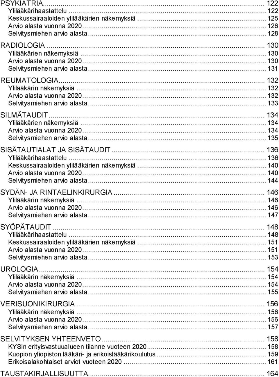 .. 134 Ylilääkärien näkemyksiä...134 Arvio alasta vuonna 2020...134 Selvitysmiehen arvio alasta...135 SISÄTAUTIALAT JA SISÄTAUDIT... 136 Ylilääkärihaastattelu.