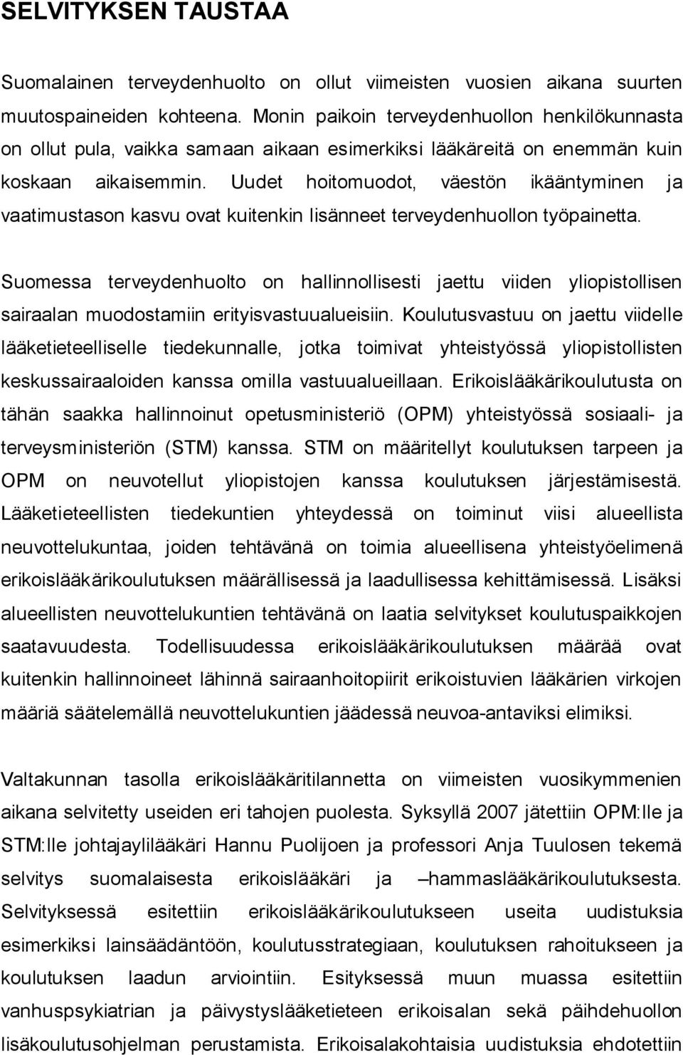 Uudet hoitomuodot, väestön ikääntyminen ja vaatimustason kasvu ovat kuitenkin lisänneet terveydenhuollon työpainetta.