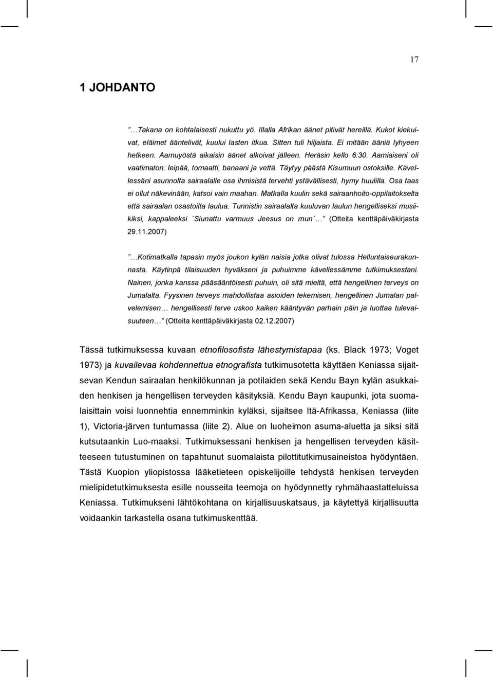 Kävellessäni asunnolta sairaalalle osa ihmisistä tervehti ystävällisesti, hymy huulilla. Osa taas ei ollut näkevinään, katsoi vain maahan.