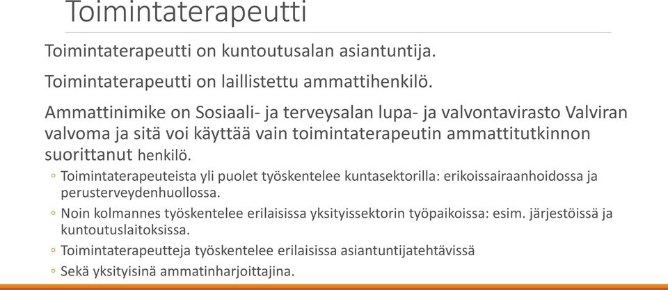 suorittanut henkilö. Toimintaterapeuteista yli puolet työskentelee kuntasektorilla: erikoissairaanhoidossa ja perusterveydenhuollossa.