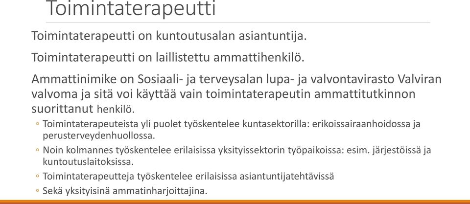 suorittanut henkilö. Toimintaterapeuteista yli puolet työskentelee kuntasektorilla: erikoissairaanhoidossa ja perusterveydenhuollossa.