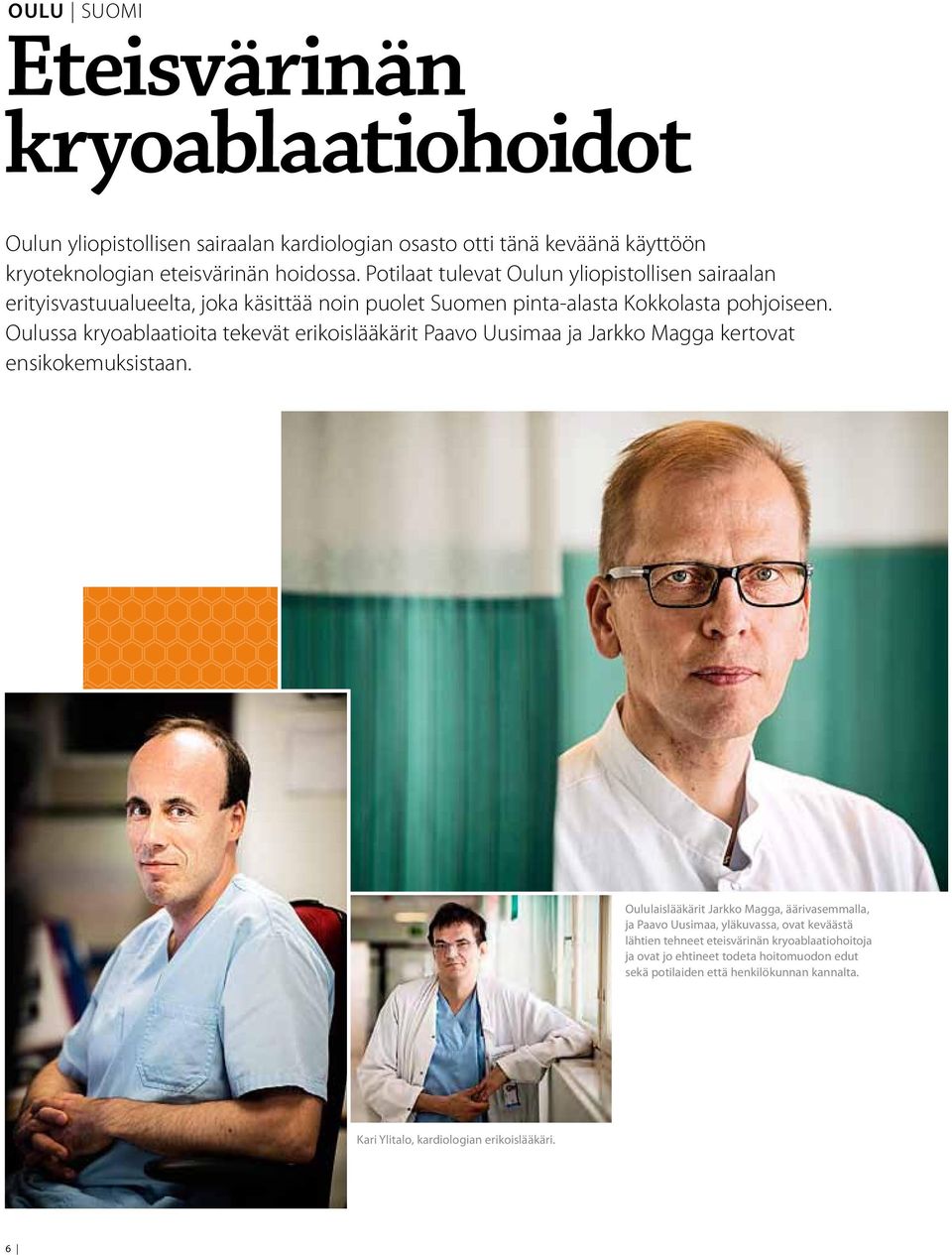 Oulussa kryoablaatioita tekevät erikoislääkärit Paavo Uusimaa ja Jarkko Magga kertovat ensikokemuksistaan.