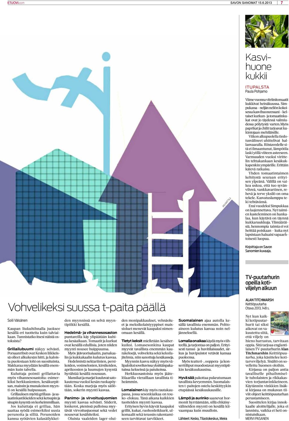 Viikon alkupuolella tiedotusvälineet uhittelivat hallanvaaralla. Riistavedelle sitä ei ilmaantunut, lämpötila laski yöllä viiteen asteeseen.