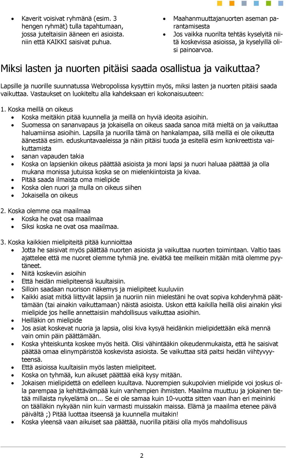 Miksi lasten ja nuorten pitäisi saada osallistua ja vaikuttaa? Lapsille ja nuorille suunnatussa Webropolissa kysyttiin myös, miksi lasten ja nuorten pitäisi saada vaikuttaa.