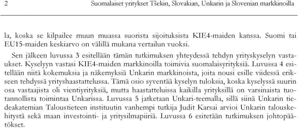 Kyselyyn vastasi KIE4-maiden markkinoilla toimivia suomalaisyrityksiä.