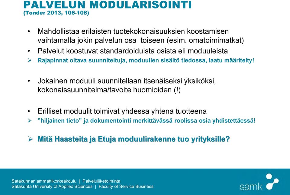 omatoimimatkat) Palvelut koostuvat standardoiduista osista eli moduuleista Rajapinnat oltava suunniteltuja, moduulien sisältö tiedossa, laatu