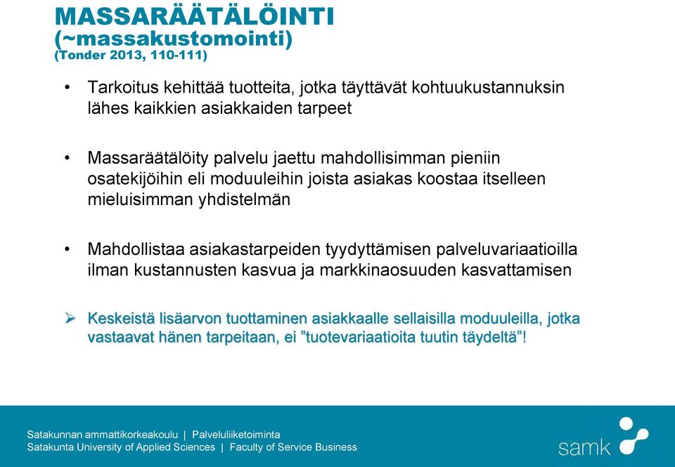 mieluisimman yhdistelmän Mahdollistaa asiakastarpeiden tyydyttämisen palveluvariaatioilla ilman kustannusten kasvua ja markkinaosuuden