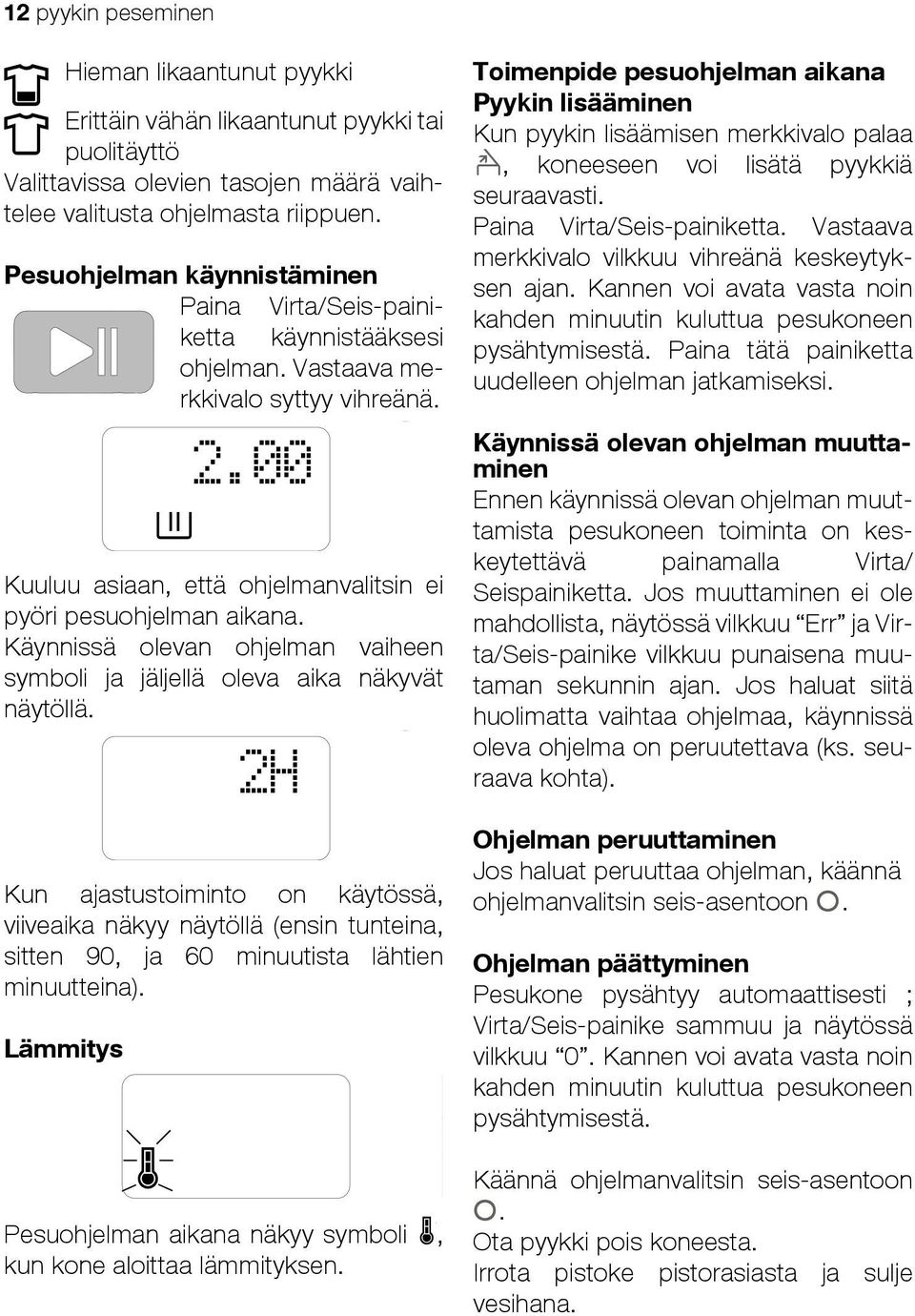 Käynnissä olevan ohjelman vaiheen symboli ja jäljellä oleva aika näkyvät näytöllä.