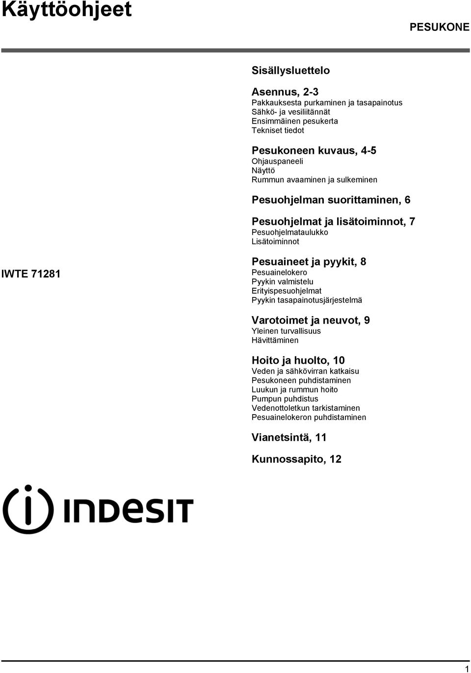 pyykit, 8 Pesuainelokero Pyykin valmistelu Erityispesuohjelmat Pyykin tasapainotusjärjestelmä Varotoimet ja neuvot, 9 Yleinen turvallisuus Hävittäminen Hoito ja huolto, 10 Veden