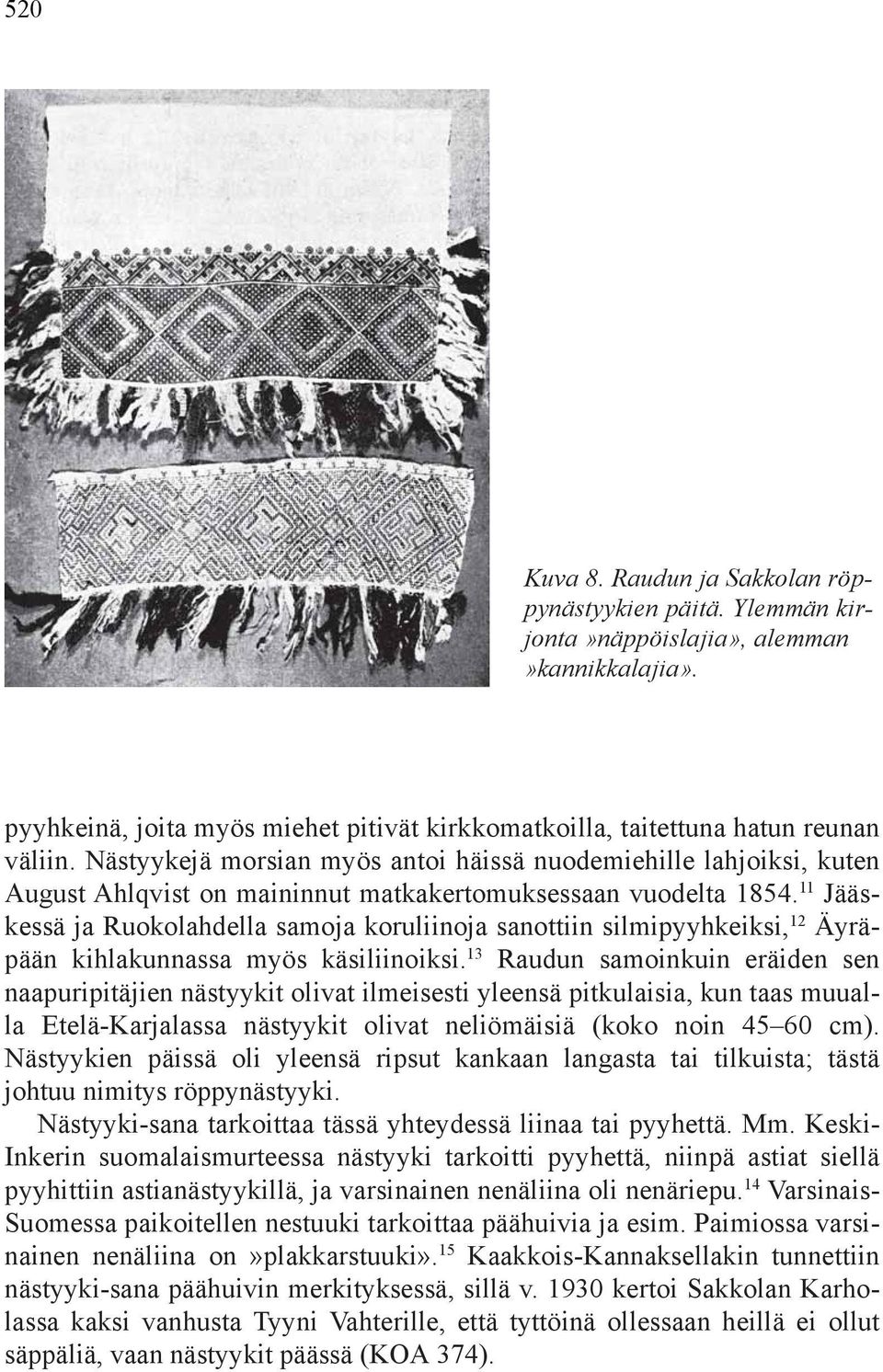 11 Jääskessä ja Ruokolahdella samoja koruliinoja sanottiin silmipyyhkeiksi, 12 Äyräpään kihlakunnassa myös käsiliinoiksi.