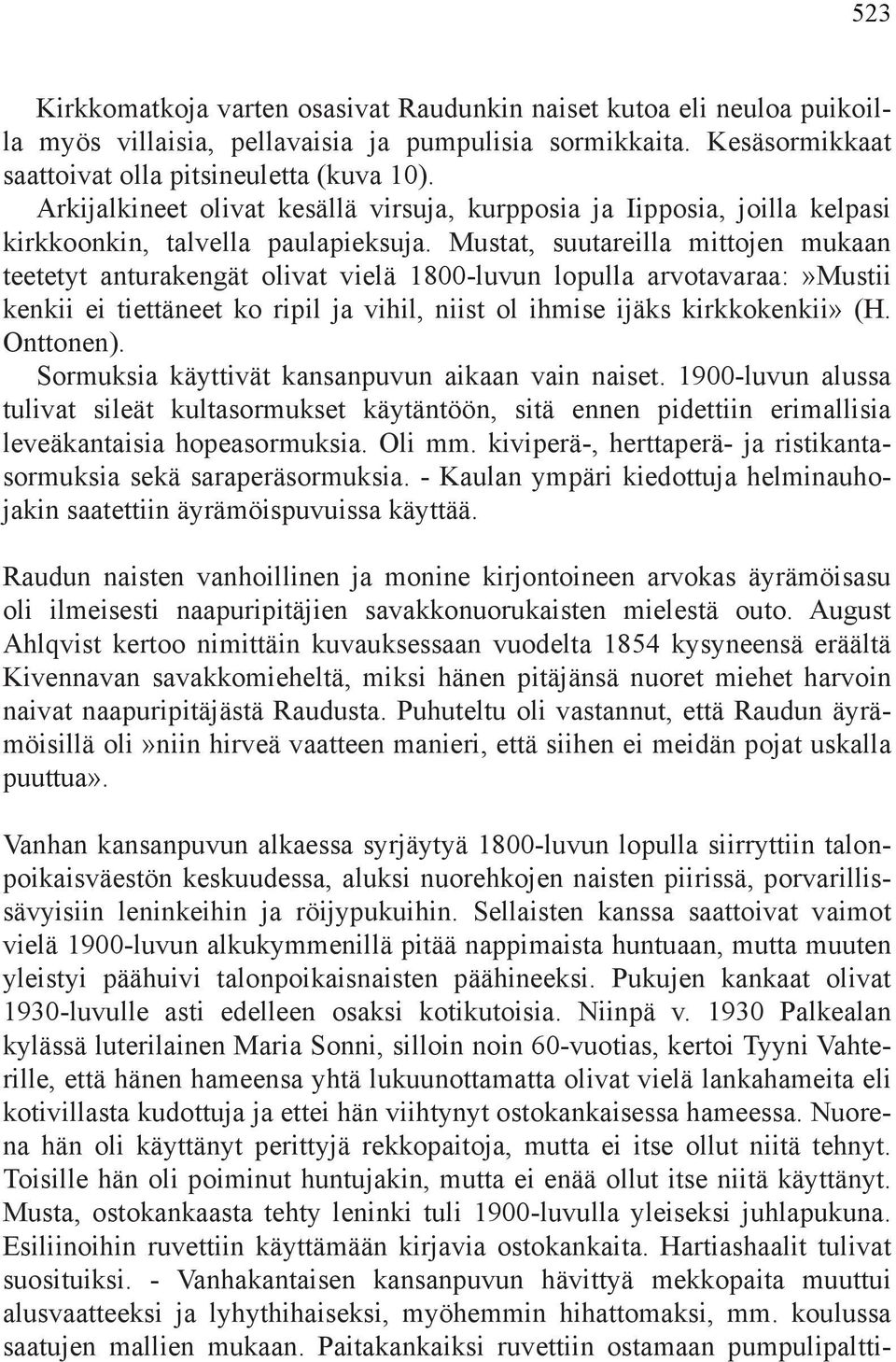 Mustat, suutareilla mittojen mukaan teetetyt anturakengät olivat vielä 1800-luvun lopulla arvotavaraa:»mustii kenkii ei tiettäneet ko ripil ja vihil, niist ol ihmise ijäks kirkkokenkii» (H. Onttonen).